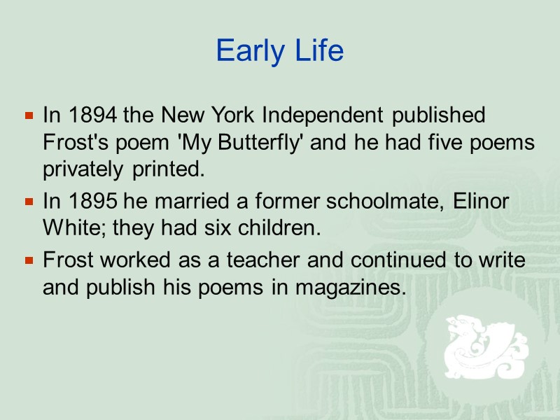 Early Life In 1894 the New York Independent published Frost's poem 'My Butterfly' and